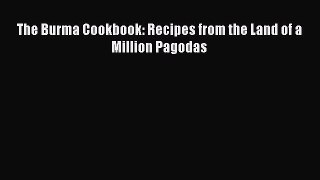 The Burma Cookbook: Recipes from the Land of a Million Pagodas  Free Books