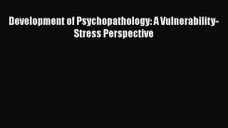 [PDF Download] Development of Psychopathology: A Vulnerability-Stress Perspective [PDF] Online