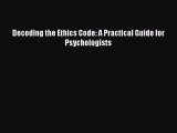 [PDF Download] Decoding the Ethics Code: A Practical Guide for Psychologists [Download] Full