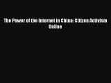 [PDF Download] The Power of the Internet in China: Citizen Activism Online [Download] Online