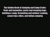 The Golden Book of Camping and Camp Crafts: Tents and tarpaulins packs and sleeping bags building