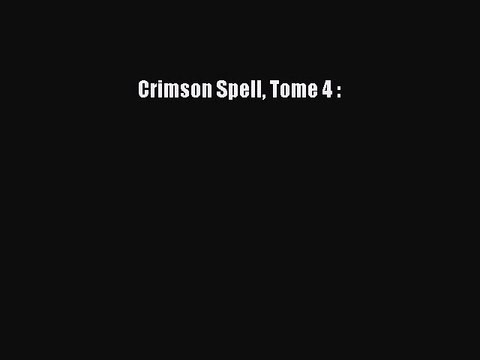 [PDF Télécharger] Crimson Spell Tome 4 : [Télécharger] en ligne