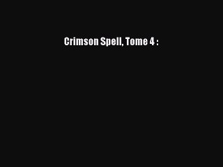 [PDF Télécharger] Crimson Spell Tome 4 : [Télécharger] en ligne
