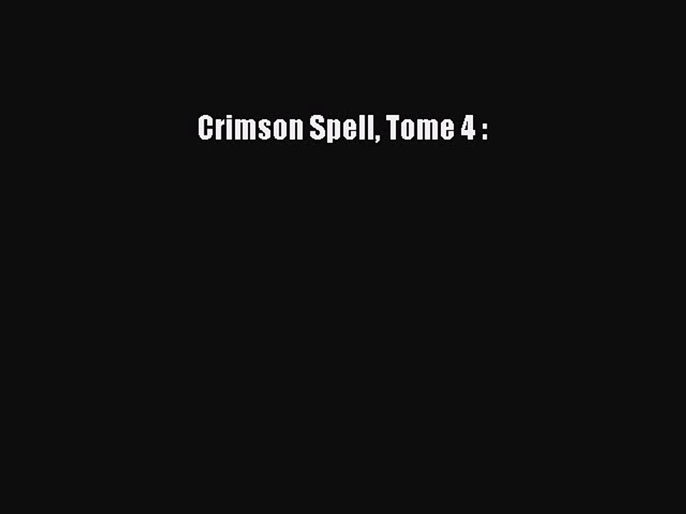 [PDF Télécharger] Crimson Spell Tome 4 : [Télécharger] en ligne