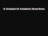 [PDF Download] Dr. Strangelove Dr. Strangelove: Kristan Horton [Download] Online