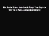 (PDF Download) The Social Styles Handbook: Adapt Your Style to Win Trust (Wilson Learning Library)