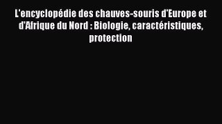 [PDF Télécharger] L'encyclopédie des chauves-souris d'Europe et d'Afrique du Nord : Biologie
