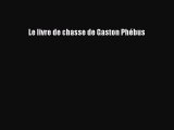 [PDF Télécharger] Le livre de chasse de Gaston Phébus [Télécharger] en ligne