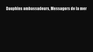 [PDF Télécharger] Dauphins ambassadeurs Messagers de la mer [PDF] Complet Ebook