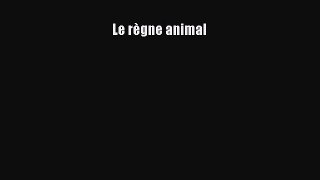 [PDF Télécharger] Le règne animal [Télécharger] Complet Ebook