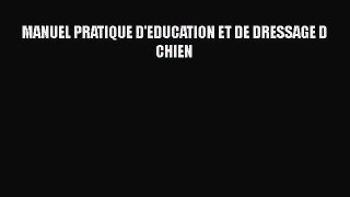 [PDF Télécharger] MANUEL PRATIQUE D'EDUCATION ET DE DRESSAGE D CHIEN [lire] Complet Ebook