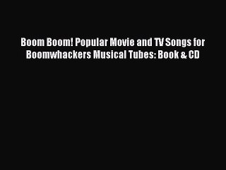 (PDF Download) Boom Boom! Popular Movie and TV Songs for Boomwhackers Musical Tubes: Book &