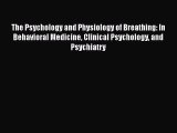 [PDF Download] The Psychology and Physiology of Breathing: In Behavioral Medicine Clinical