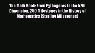 (PDF Download) The Math Book: From Pythagoras to the 57th Dimension 250 Milestones in the History