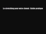 [PDF Télécharger] Le stretching pour votre cheval : Guide pratique [Télécharger] en ligne