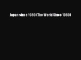 [PDF Download] Japan since 1980 (The World Since 1980) [Download] Full Ebook