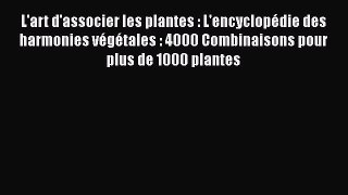 [PDF Télécharger] L'art d'associer les plantes : L'encyclopédie des harmonies végétales : 4000