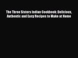 The Three Sisters Indian Cookbook: Delicious Authentic and Easy Recipes to Make at Home  Free