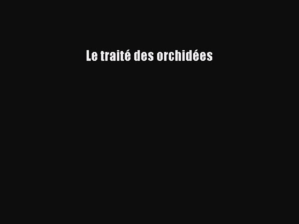 [PDF Télécharger] Le traité des orchidées [PDF] Complet Ebook