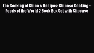 The Cooking of China & Recipes: Chinese Cooking ~ Foods of the World 2 Book Box Set with Slipcase