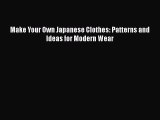 Make Your Own Japanese Clothes: Patterns and Ideas for Modern Wear  PDF Download