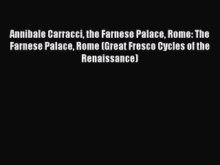 [PDF Download] Annibale Carracci the Farnese Palace Rome: The Farnese Palace Rome (Great Fresco
