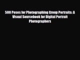 [PDF Download] 500 Poses for Photographing Group Portraits: A Visual Sourcebook for Digital