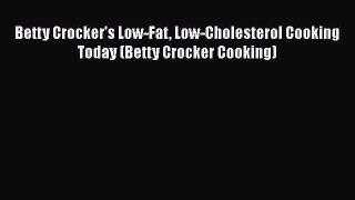 Betty Crocker's Low-Fat Low-Cholesterol Cooking Today (Betty Crocker Cooking)  Free Books