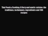 Thai Food & Cooking: A fiery and exotic cuisine: the traditions techniques ingredients and