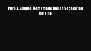 Pure & Simple: Homemade Indian Vegetarian Cuisine Free Download Book