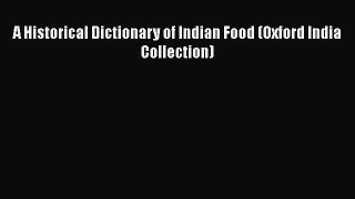 A Historical Dictionary of Indian Food (Oxford India Collection)  Free Books