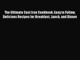 The Ultimate Cast Iron Cookbook: Easy to Follow Delicious Recipes for Breakfast Lunch and Dinner