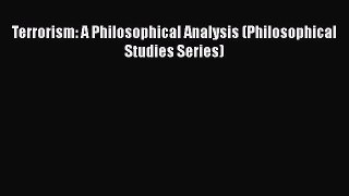 Terrorism: A Philosophical Analysis (Philosophical Studies Series)  Free Books