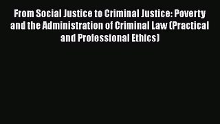 From Social Justice to Criminal Justice: Poverty and the Administration of Criminal Law (Practical