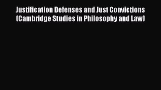 Justification Defenses and Just Convictions (Cambridge Studies in Philosophy and Law)  Read