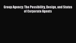 Group Agency: The Possibility Design and Status of Corporate Agents  Free Books