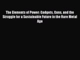 PDF Download The Elements of Power: Gadgets Guns and the Struggle for a Sustainable Future