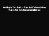(PDF Download) Nothing in This Book Is True But It's Exactly How Things Are 15th Anniversary
