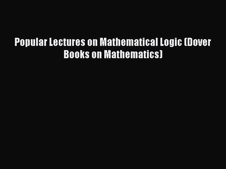 (PDF Download) Popular Lectures on Mathematical Logic (Dover Books on Mathematics) Read Online