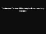 The Korean Kitchen: 75 Healthy Delicious and Easy Recipes  Read Online Book
