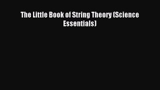 (PDF Download) The Little Book of String Theory (Science Essentials) Download