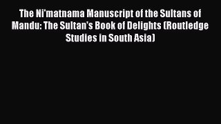 The Ni'matnama Manuscript of the Sultans of Mandu: The Sultan's Book of Delights (Routledge