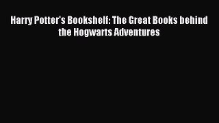 (PDF Download) Harry Potter's Bookshelf: The Great Books behind the Hogwarts Adventures Read