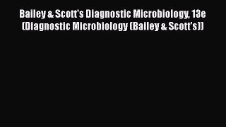 [PDF Download] Bailey & Scott's Diagnostic Microbiology 13e (Diagnostic Microbiology (Bailey