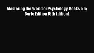 [PDF Download] Mastering the World of Psychology Books a la Carte Edition (5th Edition) [PDF]