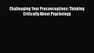 [PDF Download] Challenging Your Preconceptions: Thinking Critically About Psychology [PDF]
