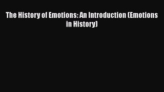 [PDF Download] The History of Emotions: An Introduction (Emotions in History) [Download] Full