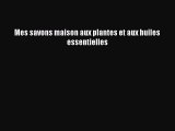 [PDF Télécharger] Mes savons maison aux plantes et aux huiles essentielles [lire] Complet Ebook