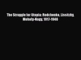 [PDF Download] The Struggle for Utopia: Rodchenko Lissitzky Moholy-Nagy 1917-1946 [Download]