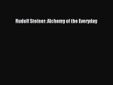 [PDF Download] Rudolf Steiner: Alchemy of the Everyday [Read] Full Ebook